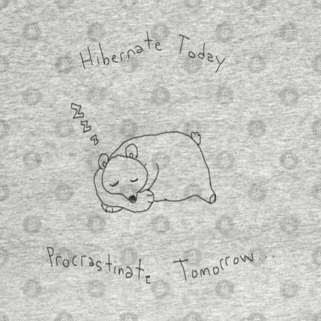 Hibernate Today, Procrastinate Tomorrow... by Kengu